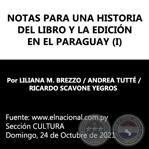 NOTAS PARA UNA HISTORIA DEL LIBRO Y LA EDICIÓN EN EL PARAGUAY (I) - Por LILIANA M. BREZZO / ANDREA TUTTÉ / RICARDO SCAVONE YEGROS - Domingo, 24 de Octubre de 2021